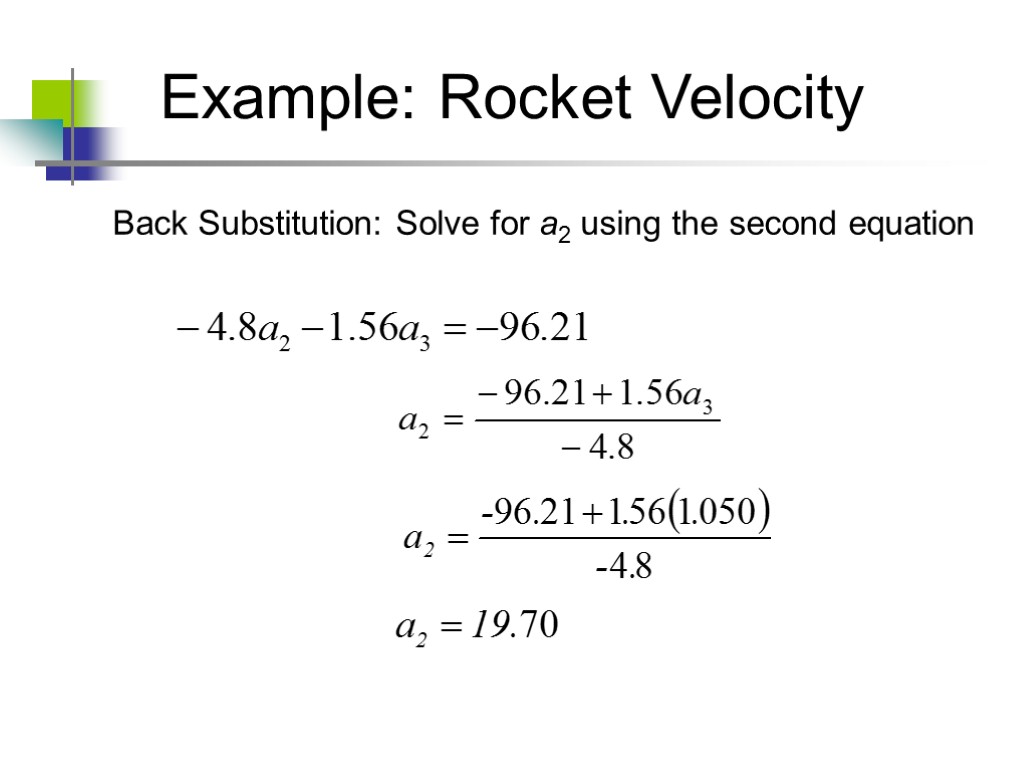 Example: Rocket Velocity Back Substitution: Solve for a2 using the second equation